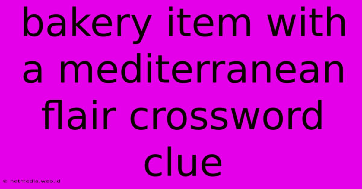 Bakery Item With A Mediterranean Flair Crossword Clue