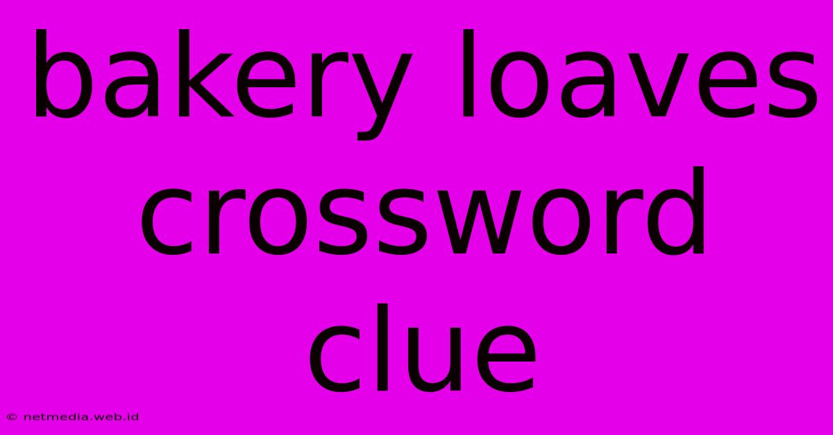 Bakery Loaves Crossword Clue