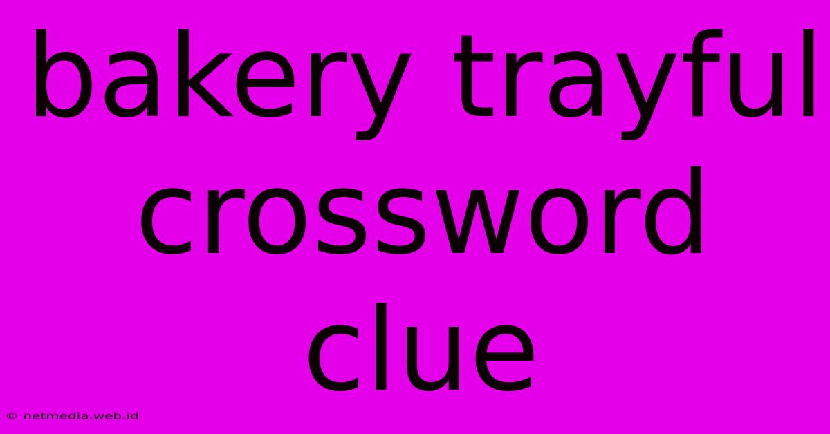 Bakery Trayful Crossword Clue