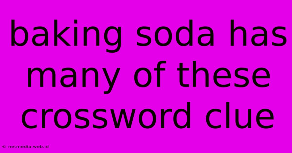 Baking Soda Has Many Of These Crossword Clue