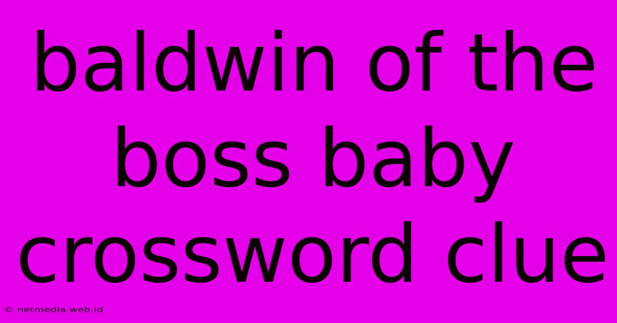 Baldwin Of The Boss Baby Crossword Clue