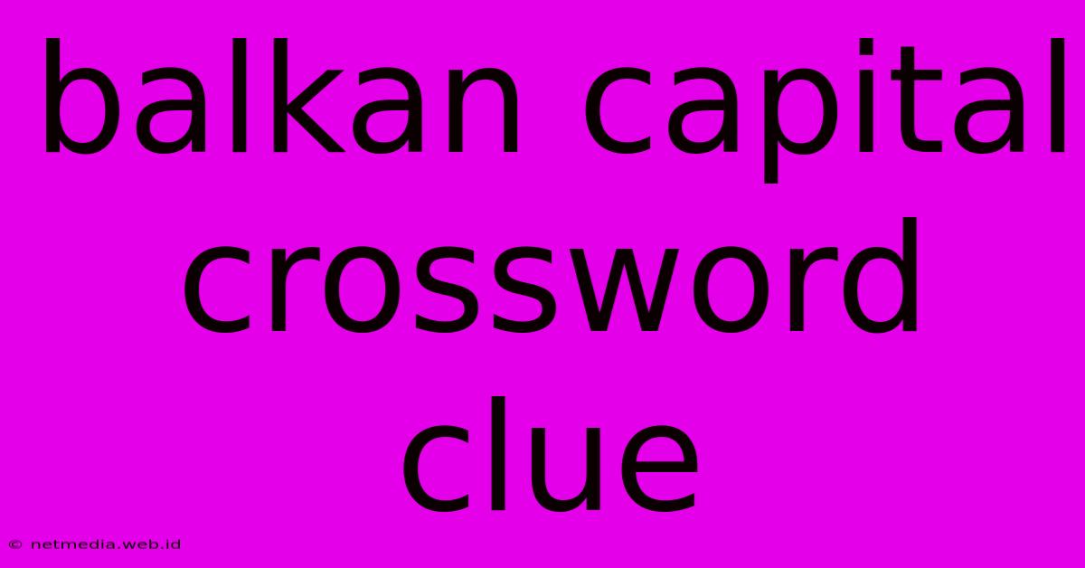 Balkan Capital Crossword Clue