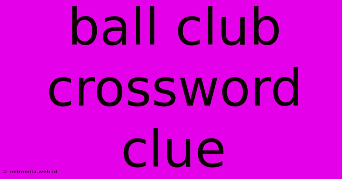 Ball Club Crossword Clue