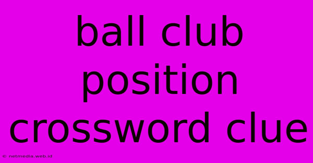 Ball Club Position Crossword Clue