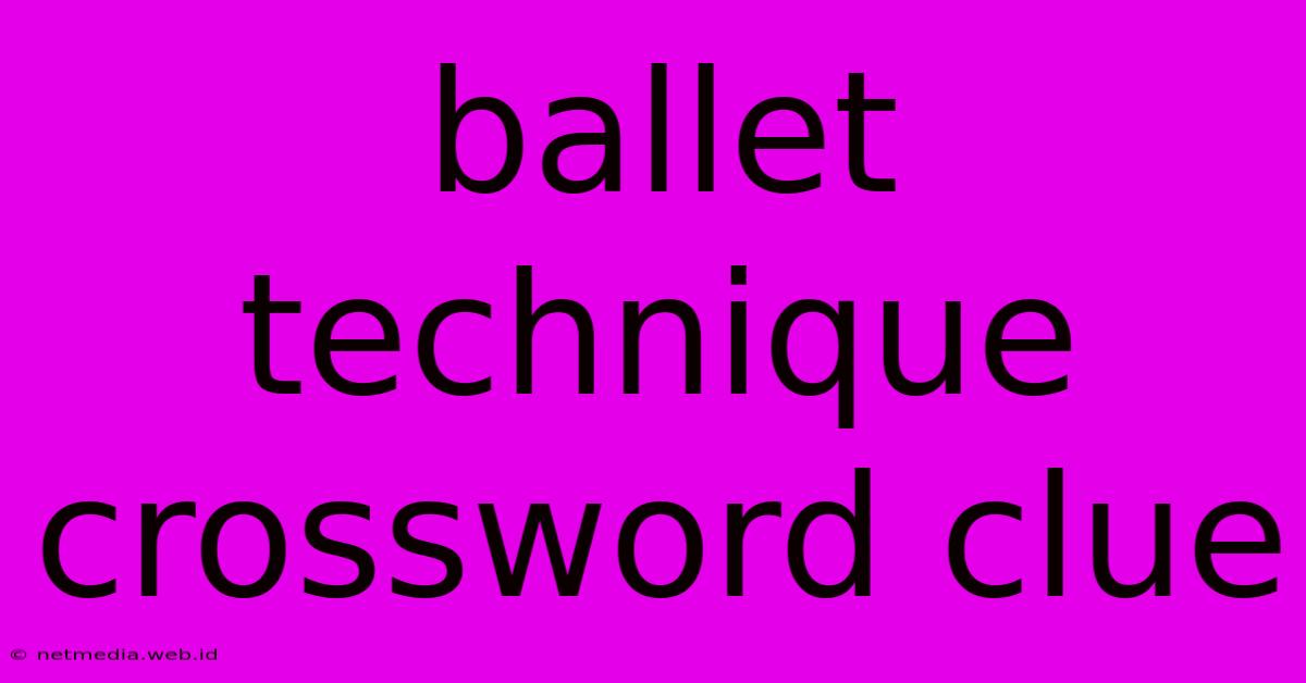 Ballet Technique Crossword Clue