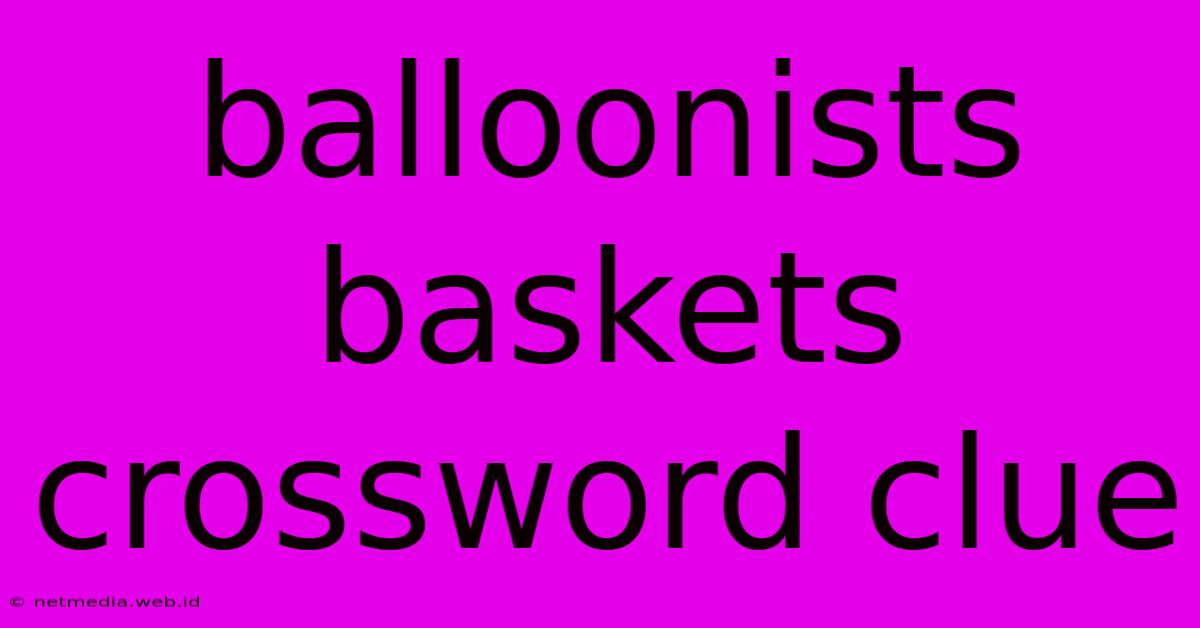 Balloonists Baskets Crossword Clue