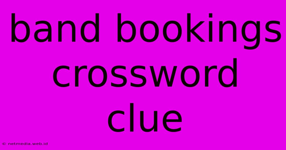 Band Bookings Crossword Clue