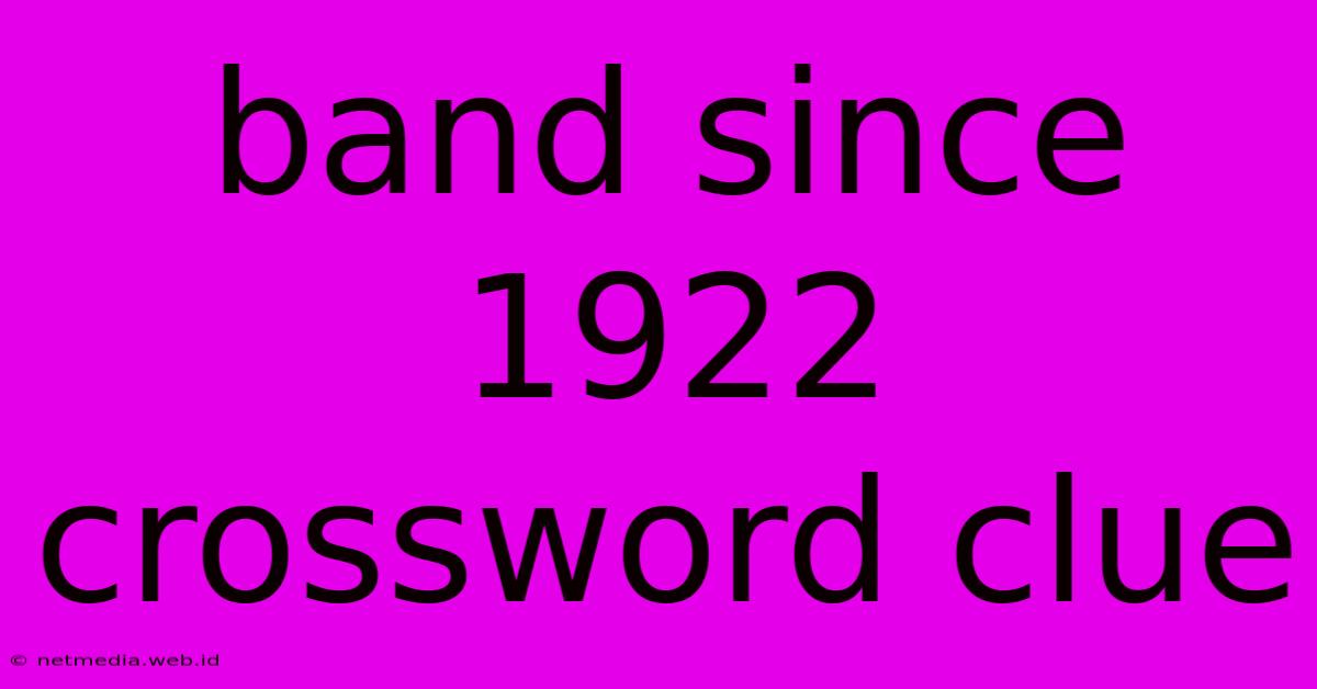 Band Since 1922 Crossword Clue