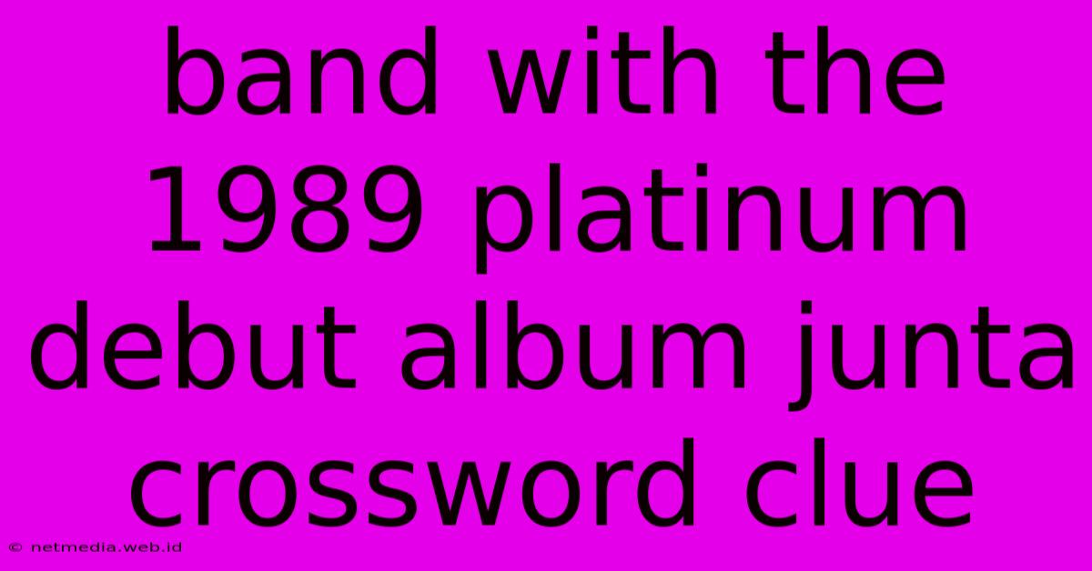 Band With The 1989 Platinum Debut Album Junta Crossword Clue