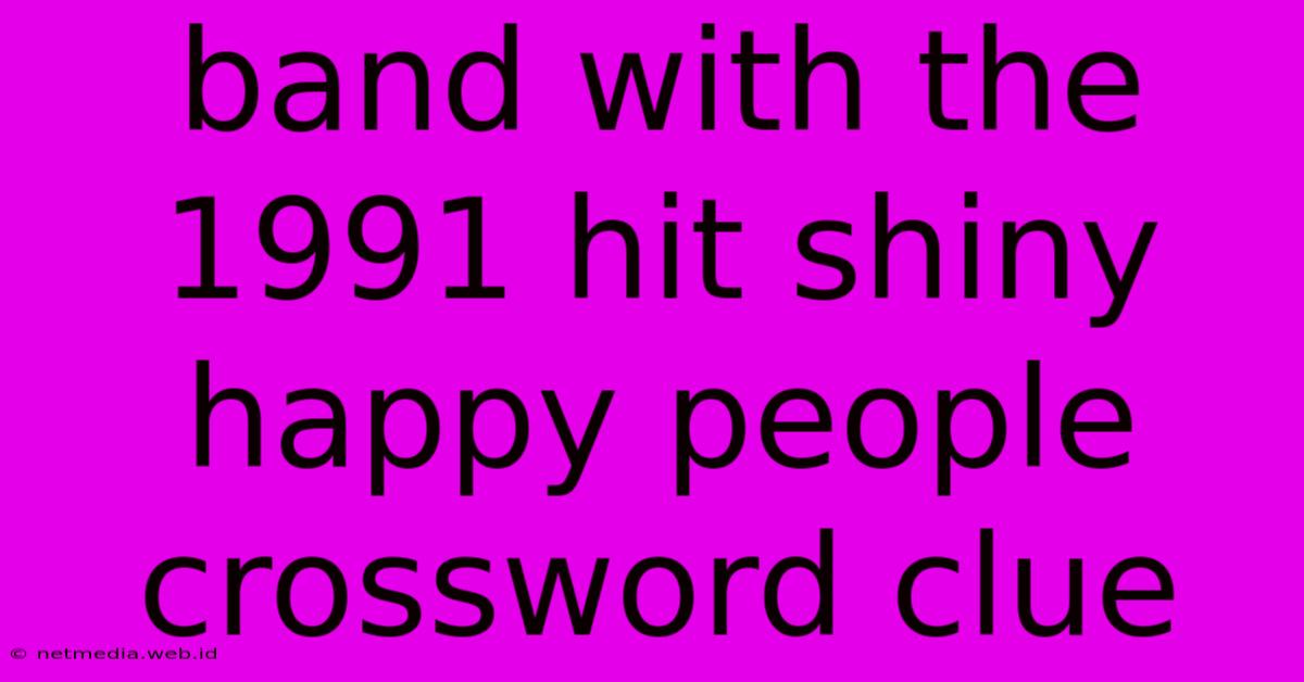 Band With The 1991 Hit Shiny Happy People Crossword Clue