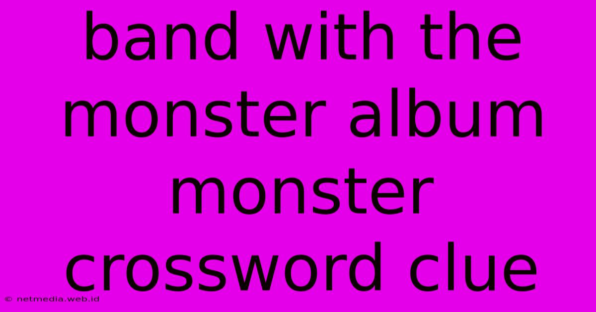 Band With The Monster Album Monster Crossword Clue