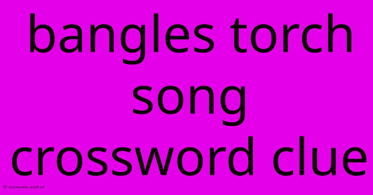 Bangles Torch Song Crossword Clue