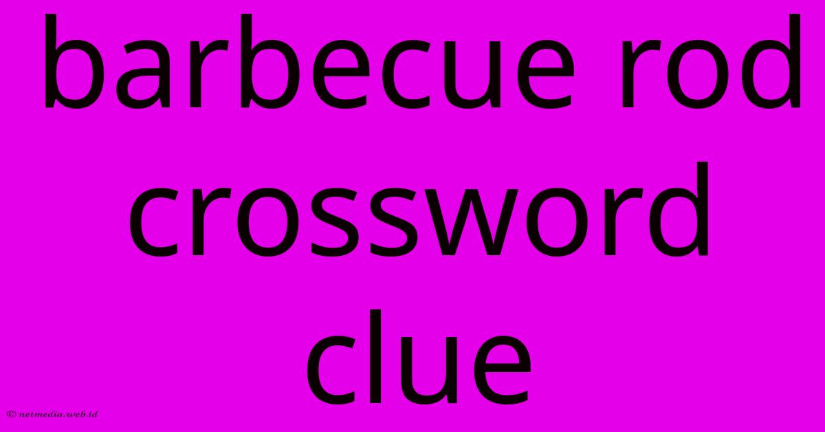 Barbecue Rod Crossword Clue