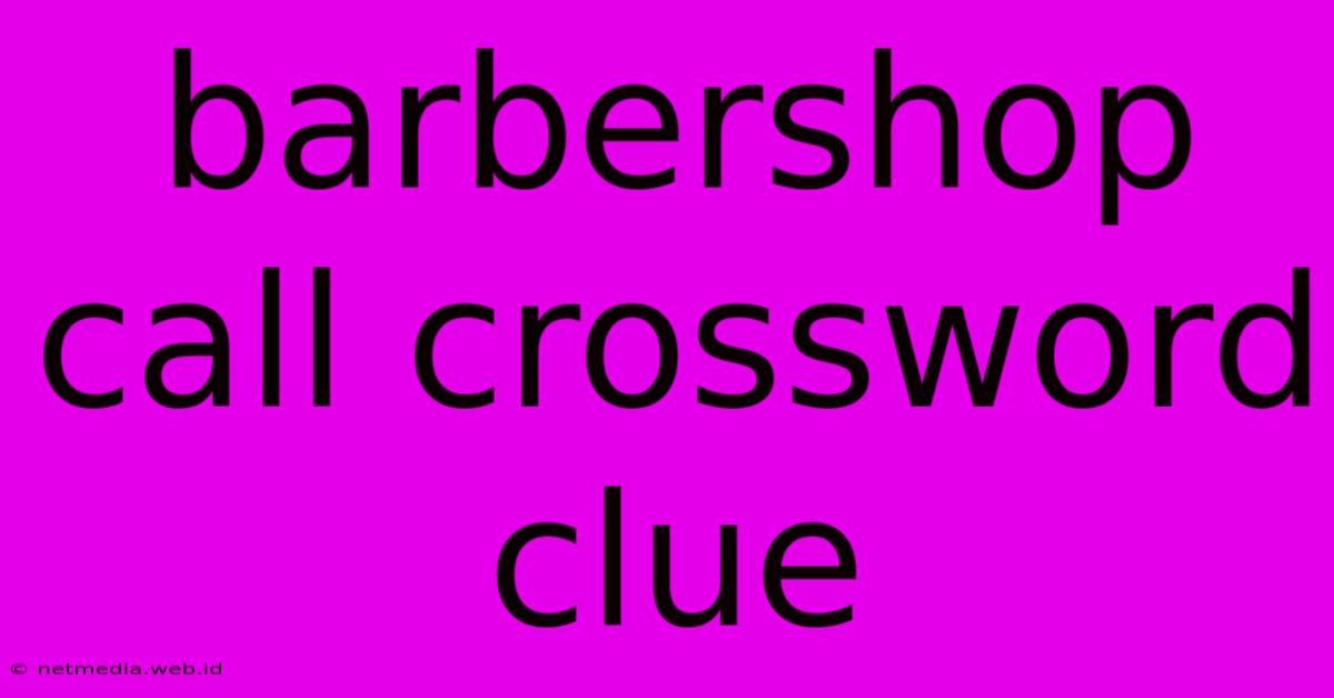 Barbershop Call Crossword Clue