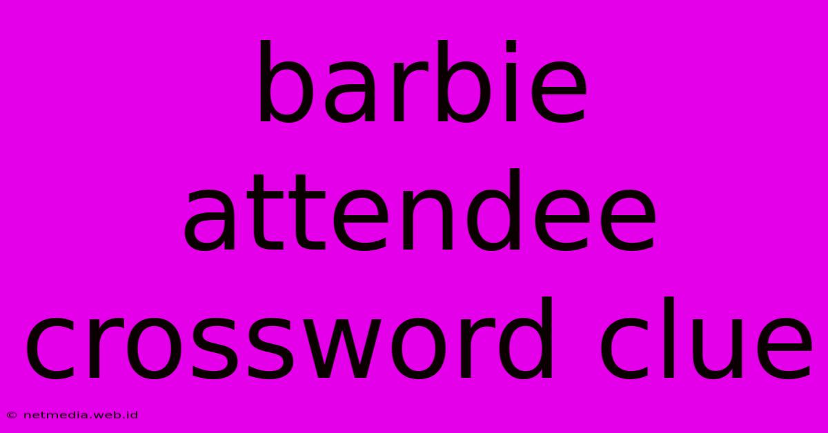 Barbie Attendee Crossword Clue