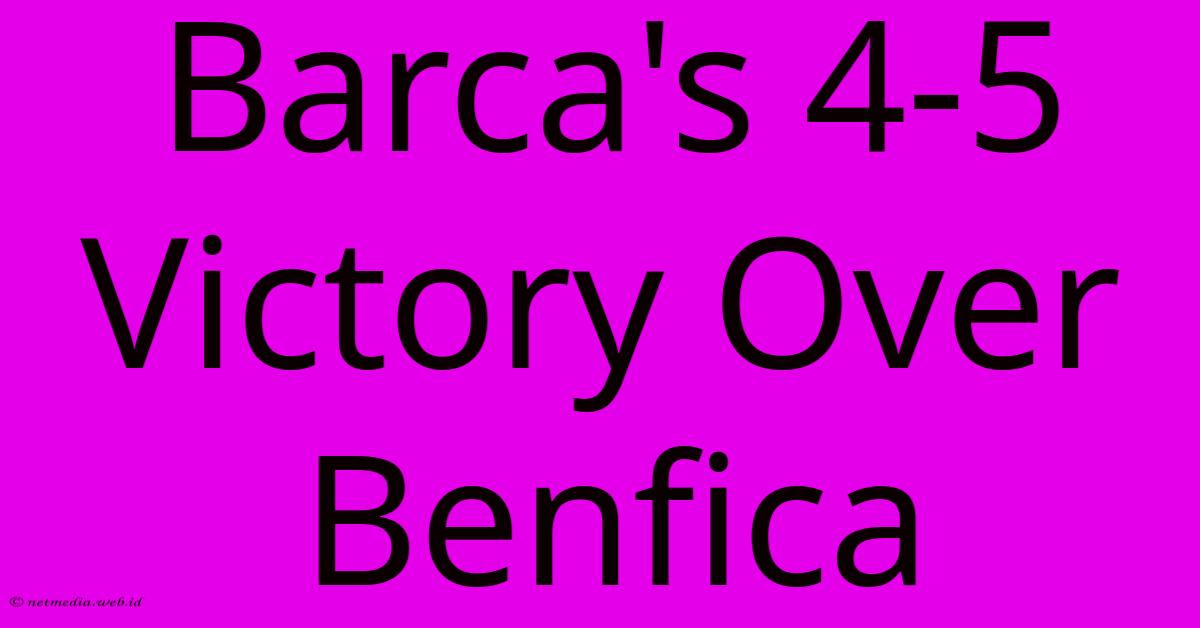 Barca's 4-5 Victory Over Benfica