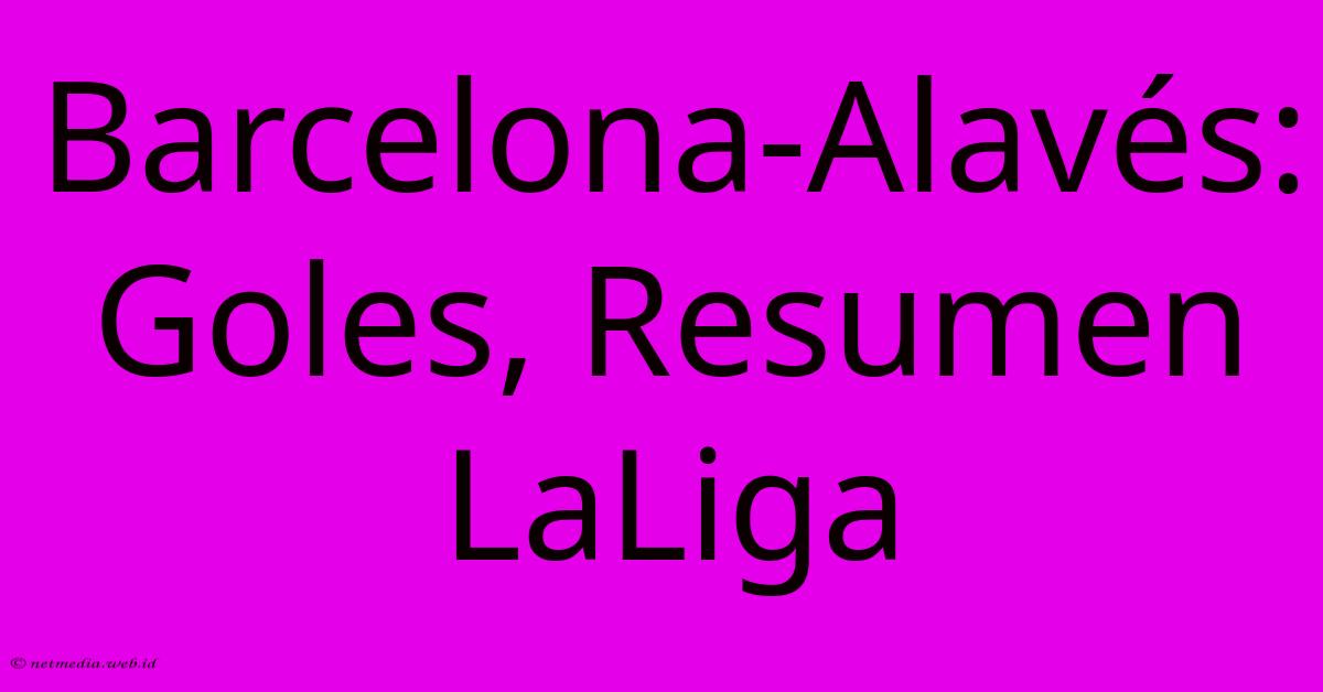 Barcelona-Alavés: Goles, Resumen LaLiga