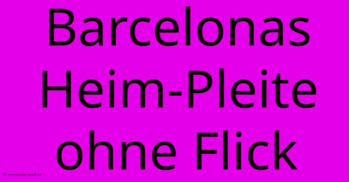 Barcelonas Heim-Pleite Ohne Flick Barcelonas Heim-Pleite Ohne Flick