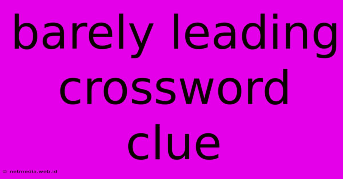 Barely Leading Crossword Clue