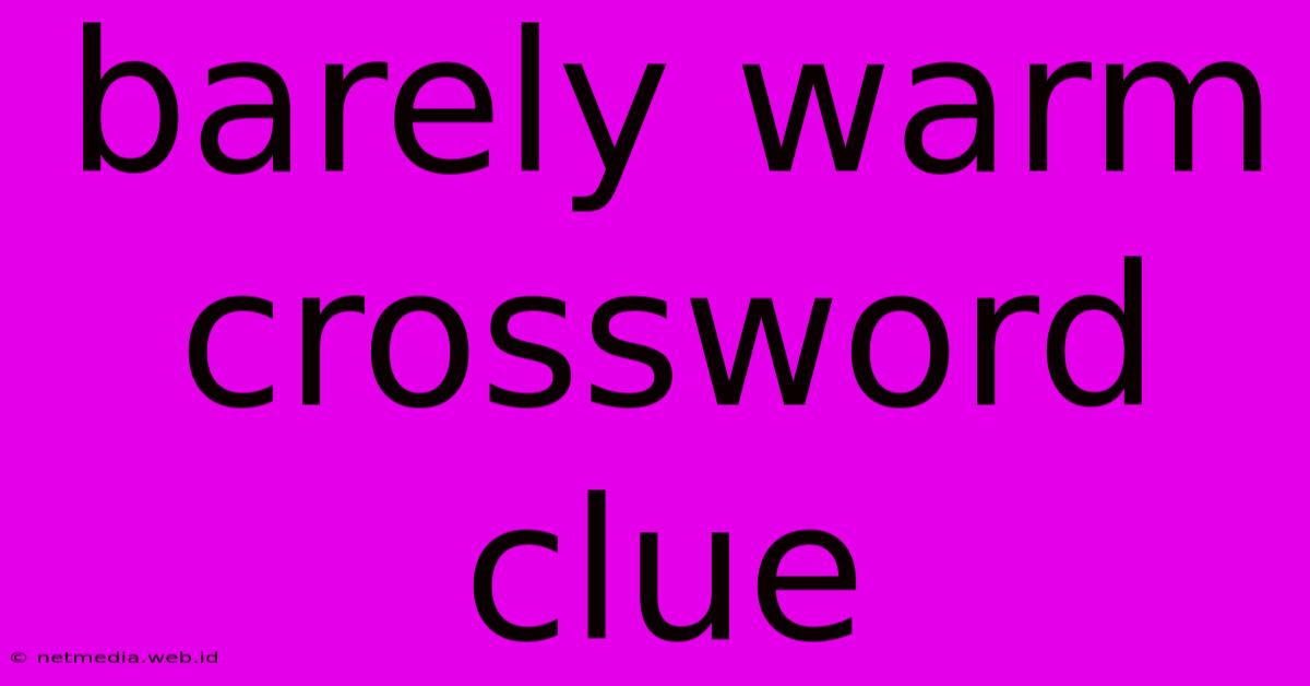 Barely Warm Crossword Clue