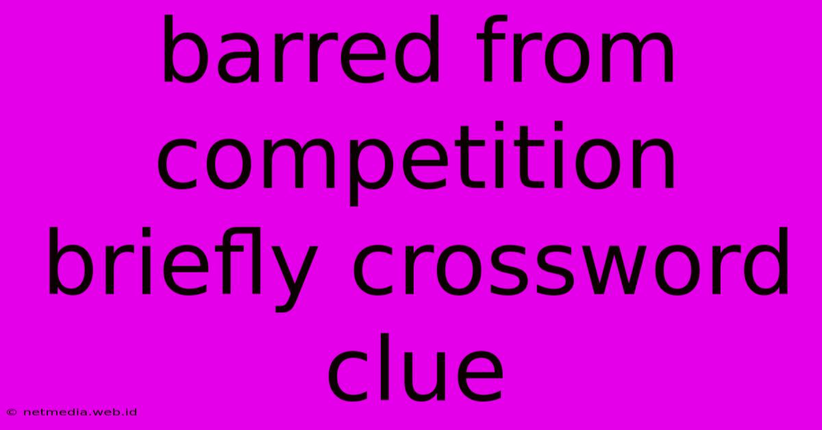 Barred From Competition Briefly Crossword Clue