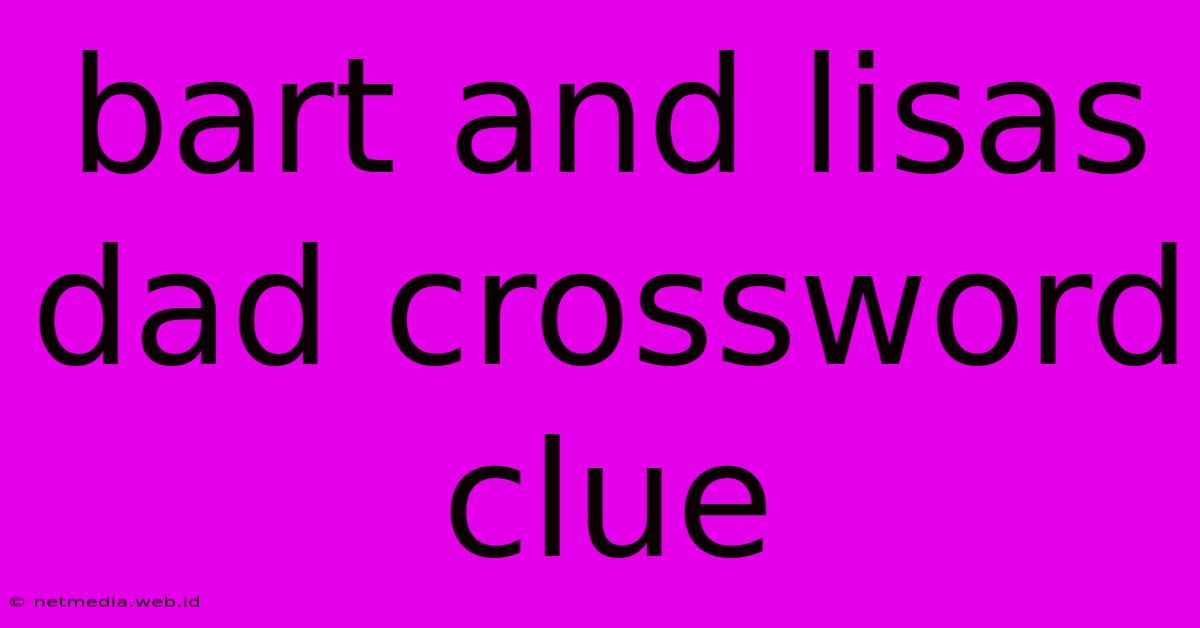 Bart And Lisas Dad Crossword Clue