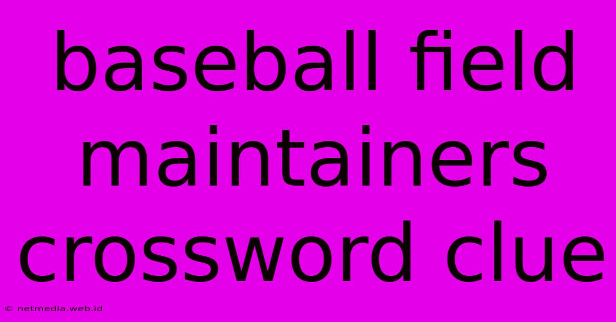 Baseball Field Maintainers Crossword Clue