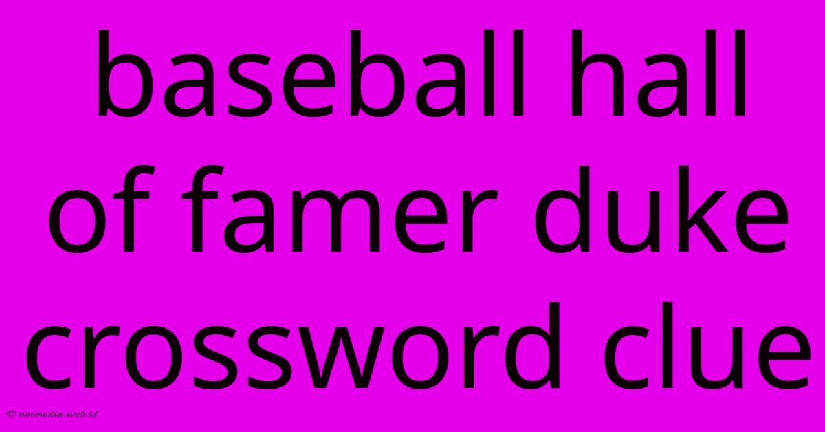 Baseball Hall Of Famer Duke Crossword Clue Baseball Hall Of Famer Duke Crossword Clue