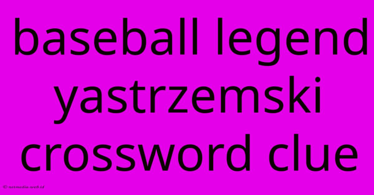 Baseball Legend Yastrzemski Crossword Clue Baseball Legend Yastrzemski Crossword Clue