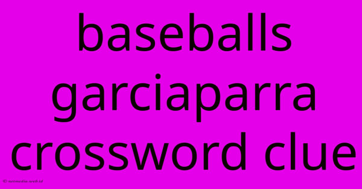 Baseballs Garciaparra Crossword Clue Baseballs Garciaparra Crossword Clue
