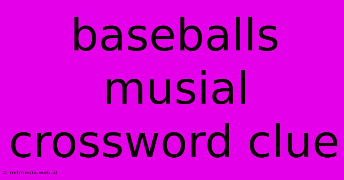 Baseballs Musial Crossword Clue