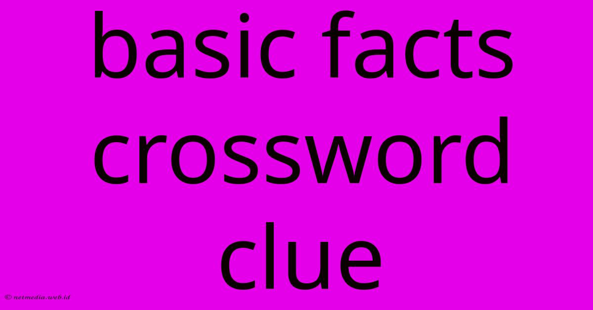 Basic Facts Crossword Clue Basic Facts Crossword Clue
