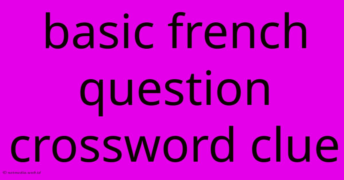 Basic French Question Crossword Clue