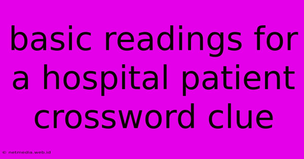 Basic Readings For A Hospital Patient Crossword Clue