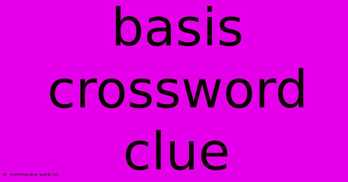 Basis Crossword Clue