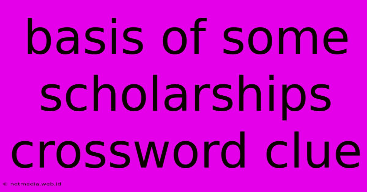 Basis Of Some Scholarships Crossword Clue