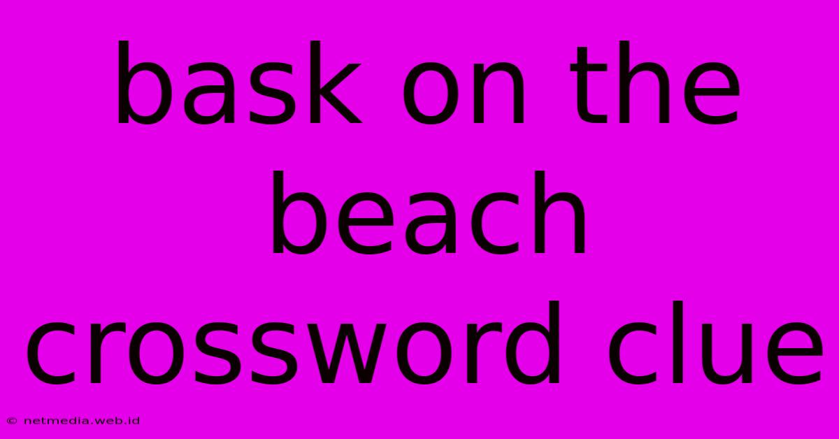 Bask On The Beach Crossword Clue