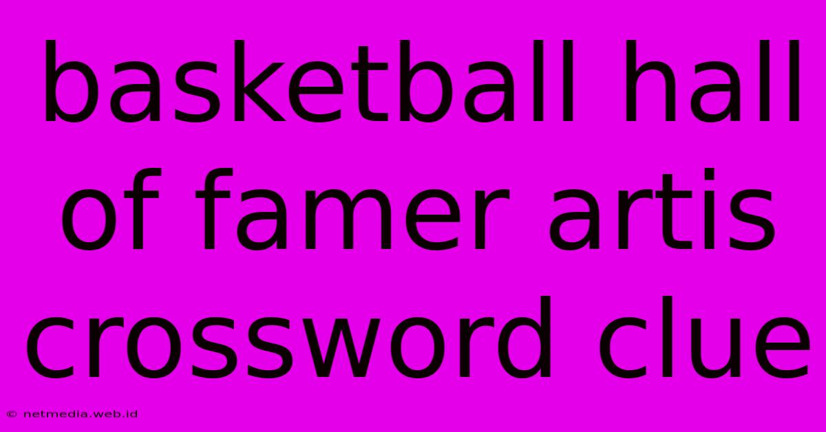 Basketball Hall Of Famer Artis Crossword Clue