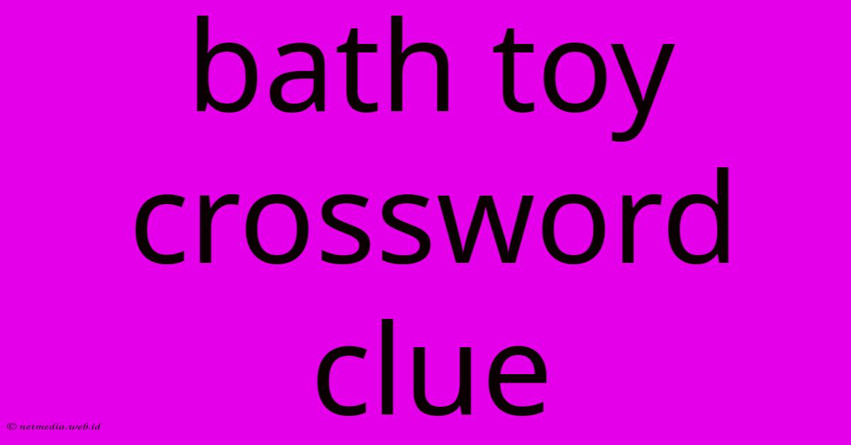 Bath Toy Crossword Clue Bath Toy Crossword Clue