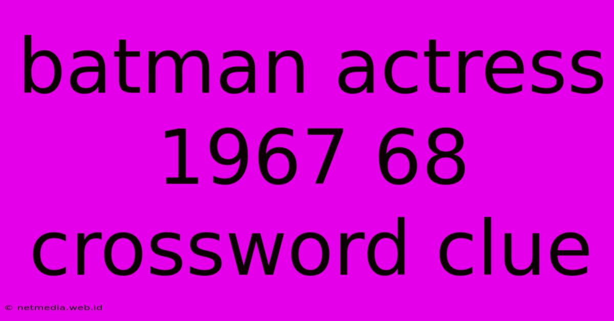 Batman Actress 1967 68 Crossword Clue