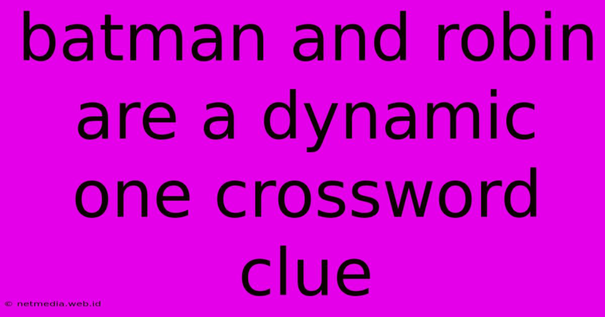 Batman And Robin Are A Dynamic One Crossword Clue