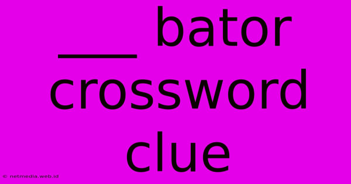 ___ Bator Crossword Clue