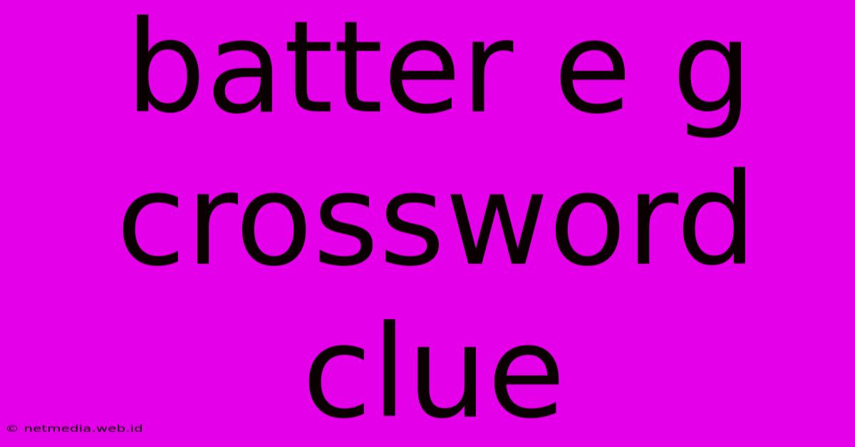 Batter E G Crossword Clue