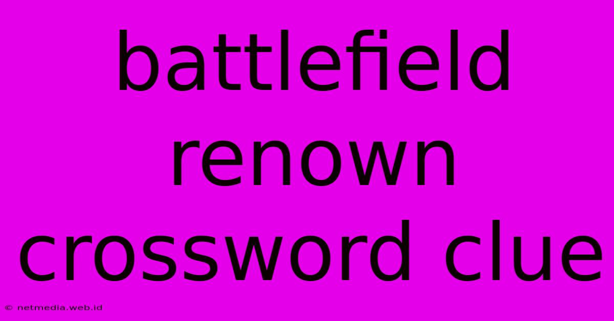 Battlefield Renown Crossword Clue