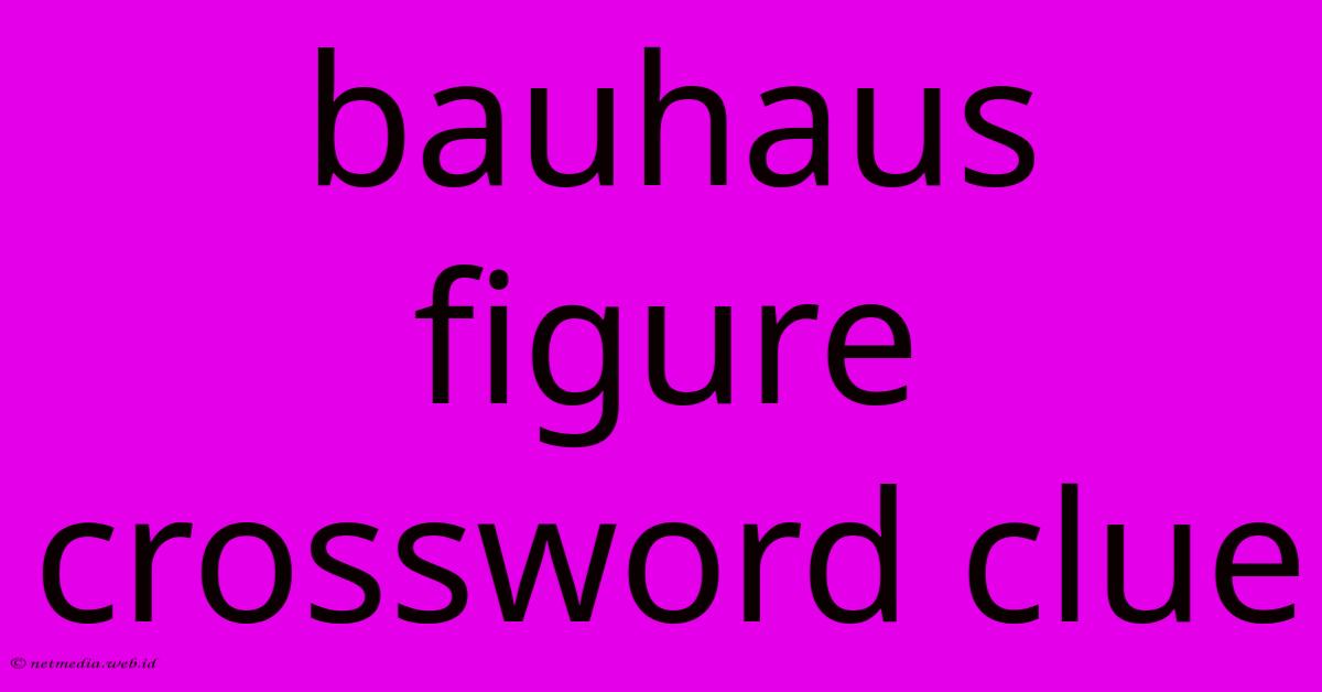 Bauhaus Figure Crossword Clue