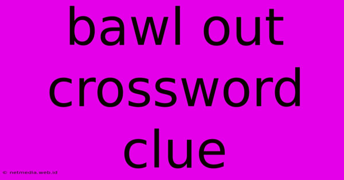 Bawl Out Crossword Clue