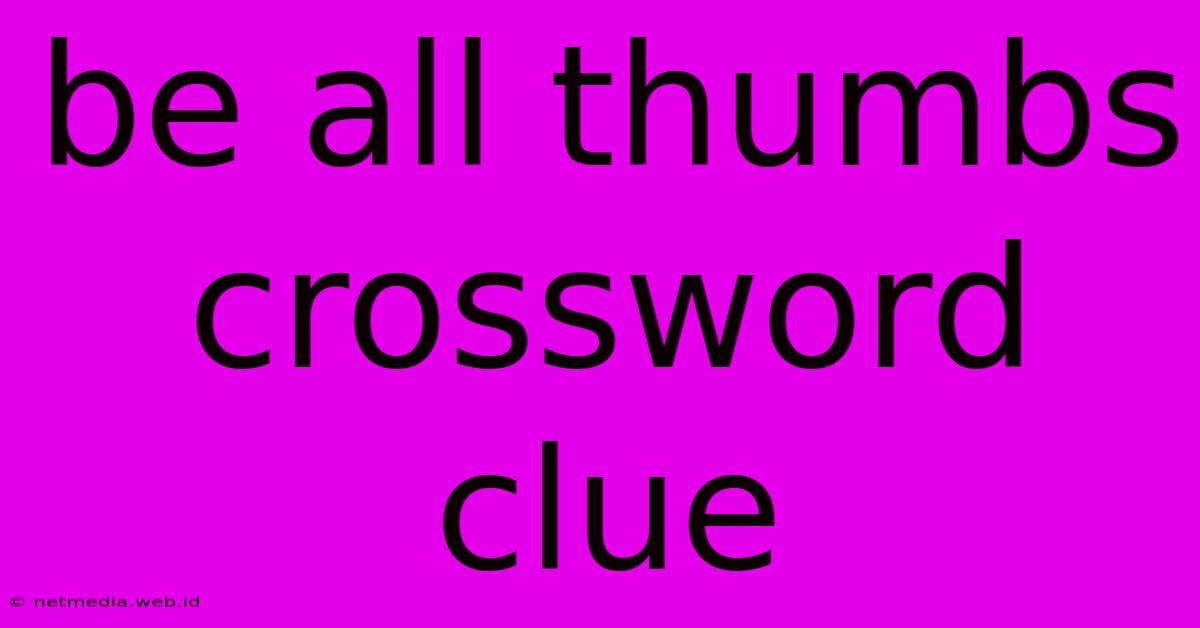 Be All Thumbs Crossword Clue