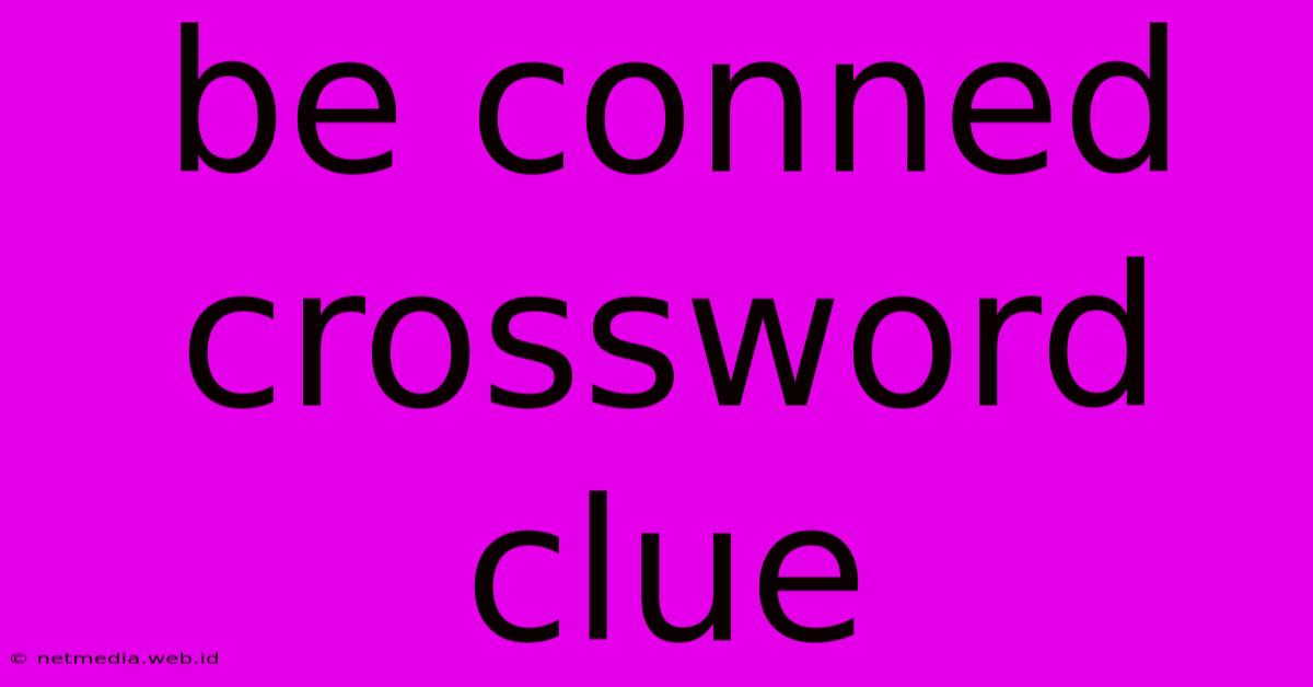 Be Conned Crossword Clue