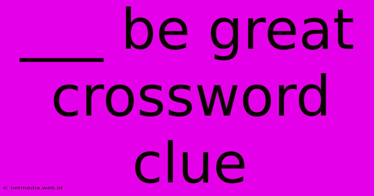 ___ Be Great Crossword Clue