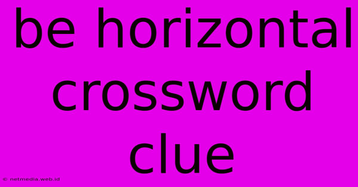 Be Horizontal Crossword Clue